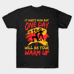 it hurts now but one day it will be your warm up T-Shirt